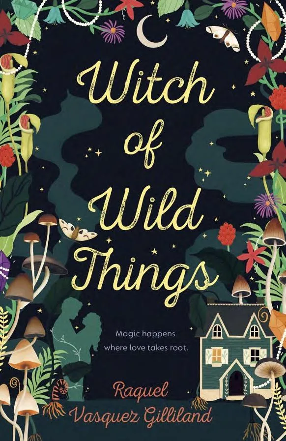 Witch of Wild Things by Raquel Vasquez Gilliland Witch of Wild Things by Raquel Vasquez Gilliland